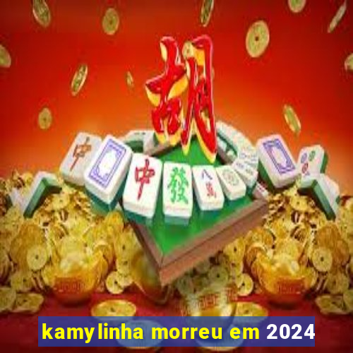 kamylinha morreu em 2024